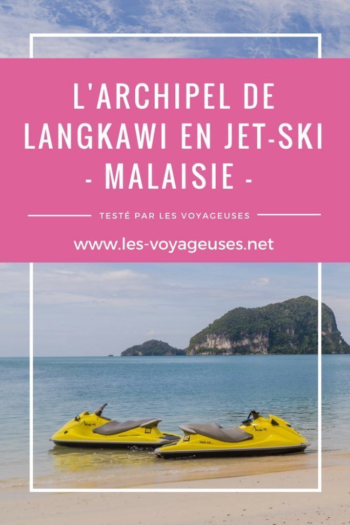 Testé par les voyageuses : Malaisie, visiter l'archipel de Langkawi en jet ski